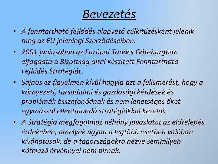 Bevezetés • A fenntartható fejlődés alapvető célkitűzésként jelenik meg az EU jelenlegi Szerződéseiben. •