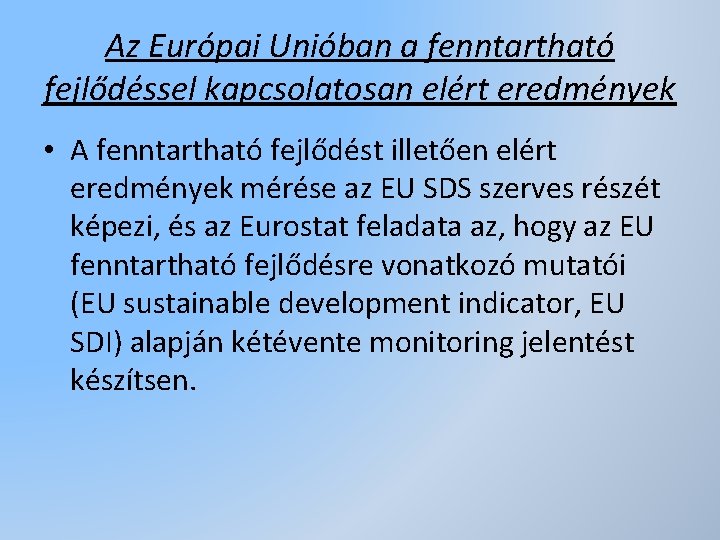 Az Európai Unióban a fenntartható fejlődéssel kapcsolatosan elért eredmények • A fenntartható fejlődést illetően