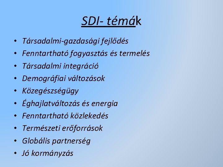 SDI- témák • • • Társadalmi-gazdasági fejlődés Fenntartható fogyasztás és termelés Társadalmi integráció Demográfiai