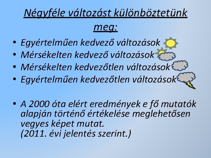 Négyféle változást különböztetünk meg: • • Egyértelműen kedvező változások Mérsékelten kedvezőtlen változások Egyértelműen kedvezőtlen