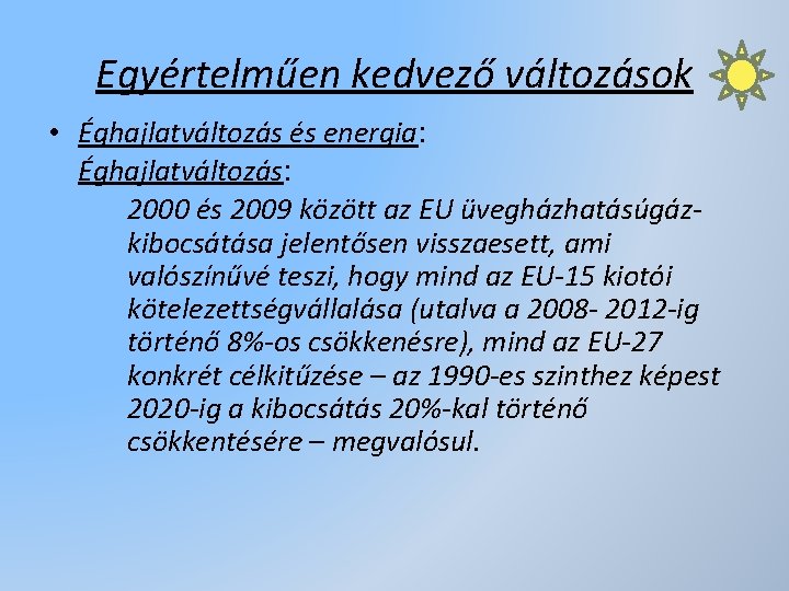 Egyértelműen kedvező változások • Éghajlatváltozás és energia: Éghajlatváltozás: 2000 és 2009 között az EU