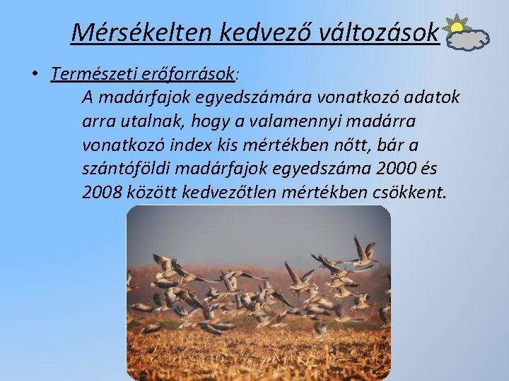 Mérsékelten kedvező változások • Természeti erőforrások: A madárfajok egyedszámára vonatkozó adatok arra utalnak, hogy