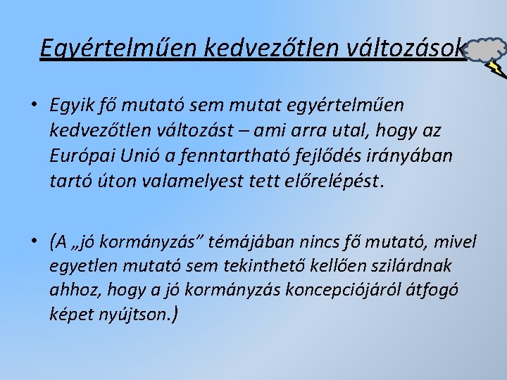 Egyértelműen kedvezőtlen változások • Egyik fő mutató sem mutat egyértelműen kedvezőtlen változást – ami