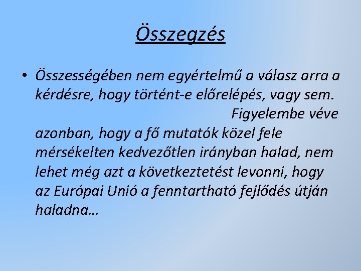 Összegzés • Összességében nem egyértelmű a válasz arra a kérdésre, hogy történt-e előrelépés, vagy