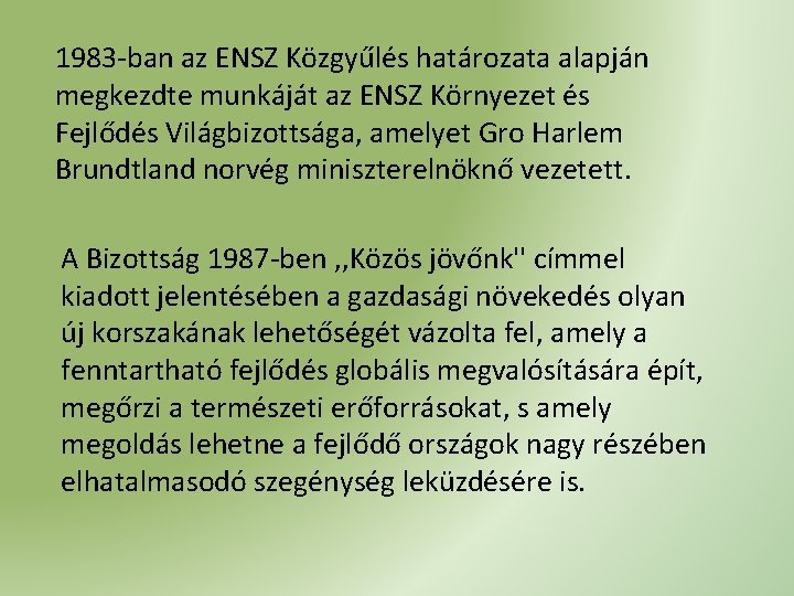 1983 -ban az ENSZ Közgyűlés határozata alapján megkezdte munkáját az ENSZ Környezet és Fejlődés