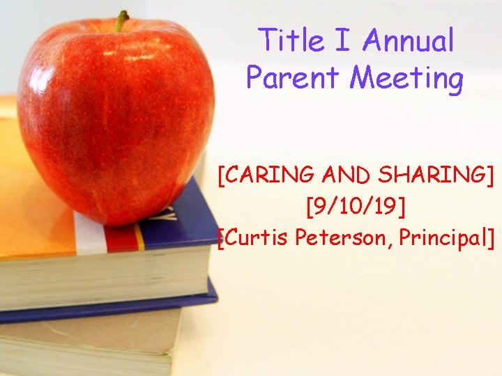 Title I Annual Parent Meeting [CARING AND SHARING] [9/10/19] [Curtis Peterson, Principal] 