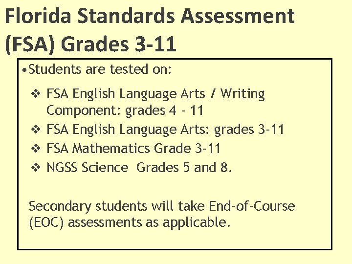 Florida Standards Assessment (FSA) Grades 3 -11 • Students are tested on: ❖ FSA