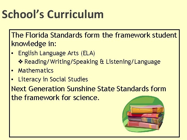 School’s Curriculum The Florida Standards form the framework student knowledge in: • English Language