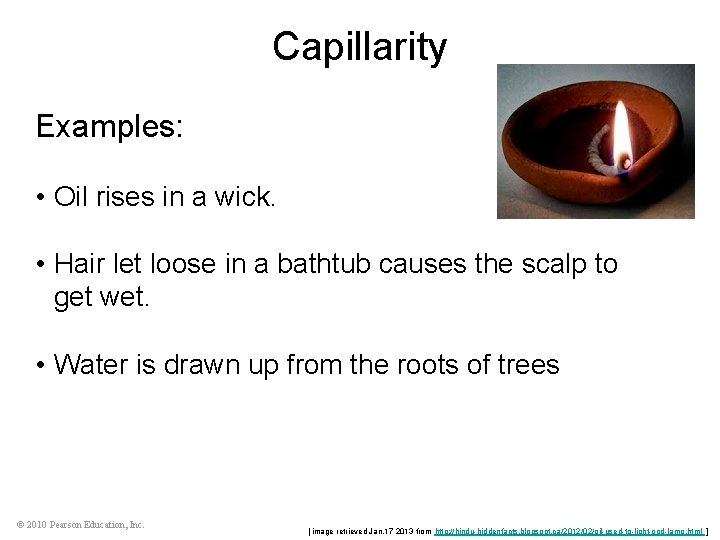 Capillarity Examples: • Oil rises in a wick. • Hair let loose in a