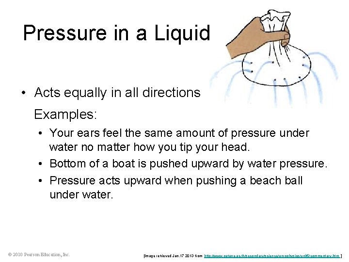 Pressure in a Liquid • Acts equally in all directions Examples: • Your ears