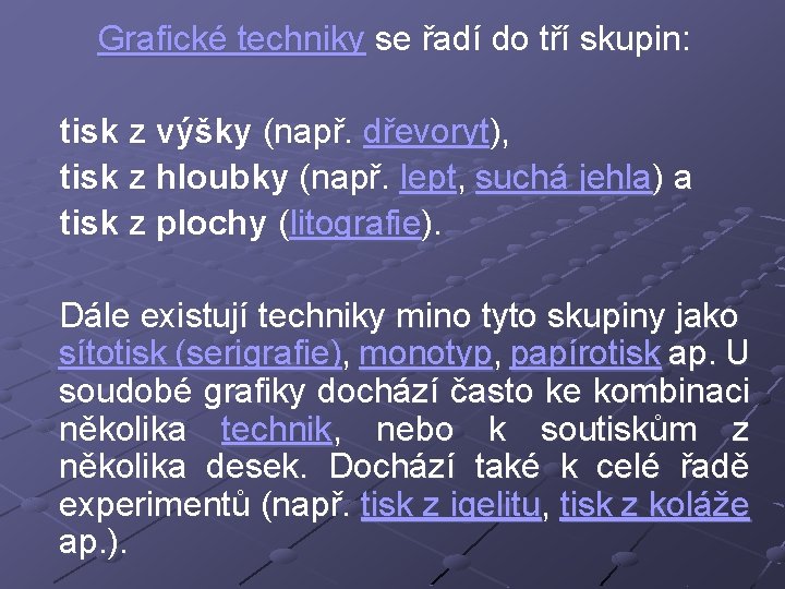 Grafické techniky se řadí do tří skupin: tisk z výšky (např. dřevoryt), tisk z