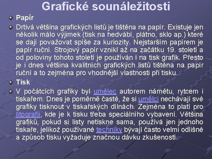 Grafické sounáležitosti Papír Drtivá většina grafických listů je tištěna na papír. Existuje jen několik