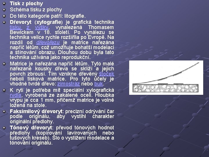 Tisk z plochy Schéma tisku z plochy Do této kategorie patří: litografie. Dřevoryt (xylografie)