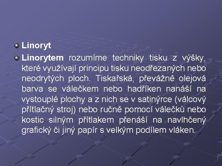 Linorytem rozumíme techniky tisku z výšky, které využívají principu tisku neodřezaných nebo neodrytých ploch.