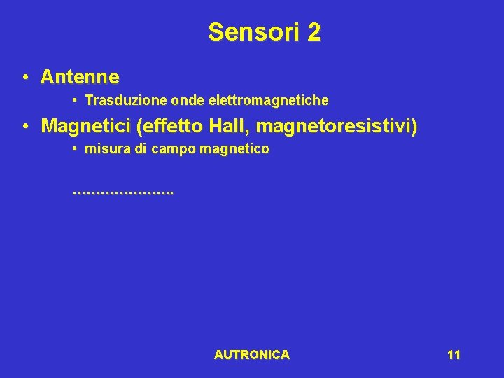 Sensori 2 • Antenne • Trasduzione onde elettromagnetiche • Magnetici (effetto Hall, magnetoresistivi) •