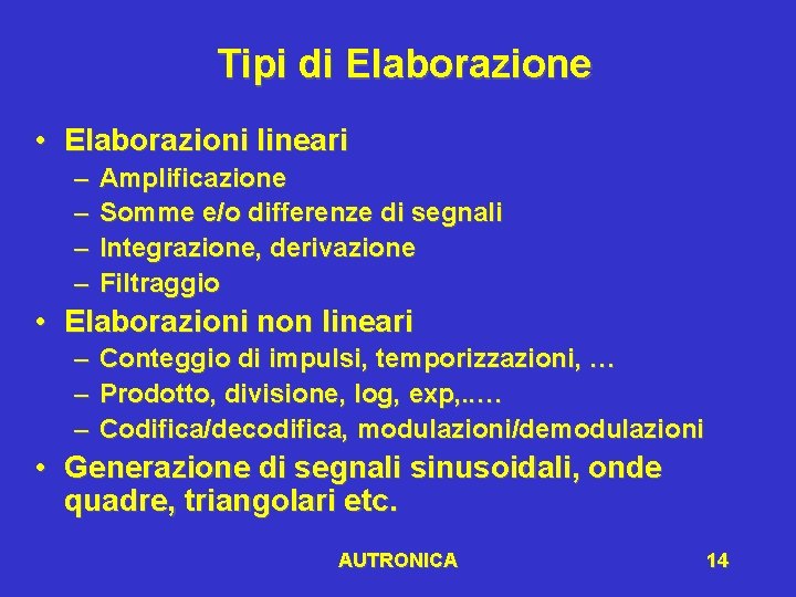 Tipi di Elaborazione • Elaborazioni lineari – – Amplificazione Somme e/o differenze di segnali