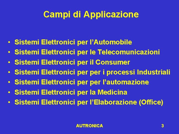 Campi di Applicazione • • Sistemi Elettronici per l’Automobile Sistemi Elettronici per le Telecomunicazioni