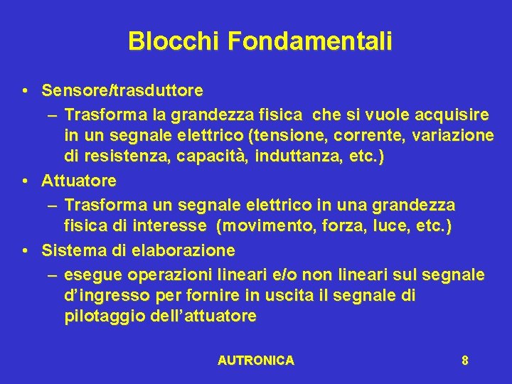 Blocchi Fondamentali • Sensore/trasduttore – Trasforma la grandezza fisica che si vuole acquisire in