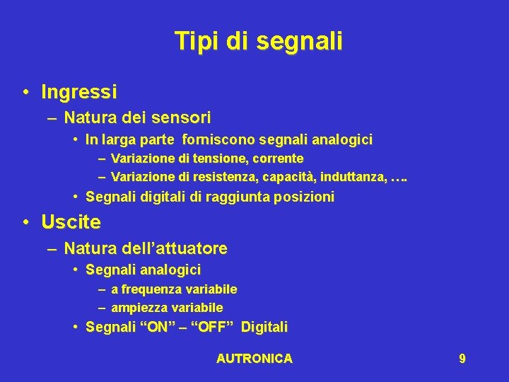 Tipi di segnali • Ingressi – Natura dei sensori • In larga parte forniscono