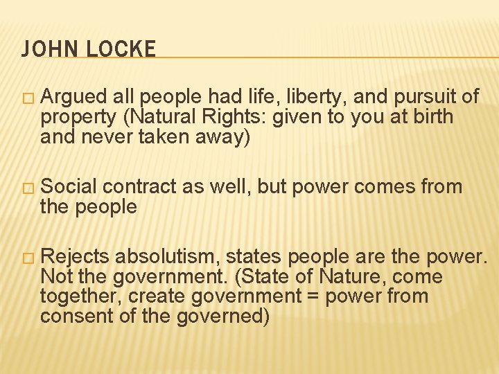 JOHN LOCKE � Argued all people had life, liberty, and pursuit of property (Natural