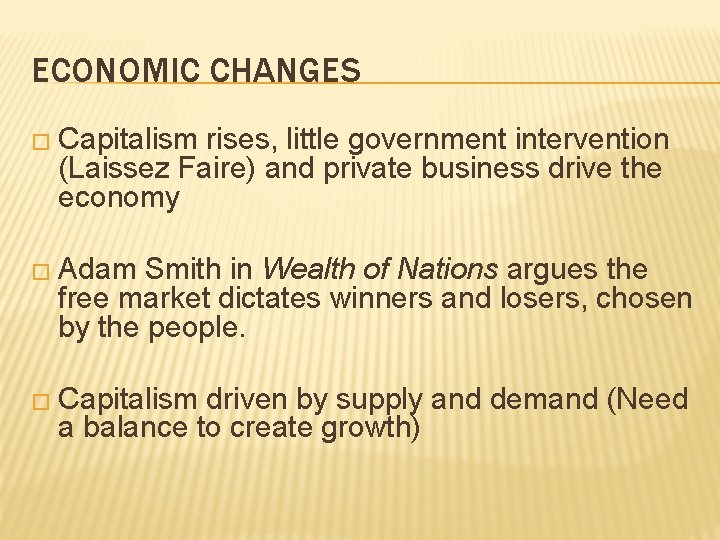 ECONOMIC CHANGES � Capitalism rises, little government intervention (Laissez Faire) and private business drive