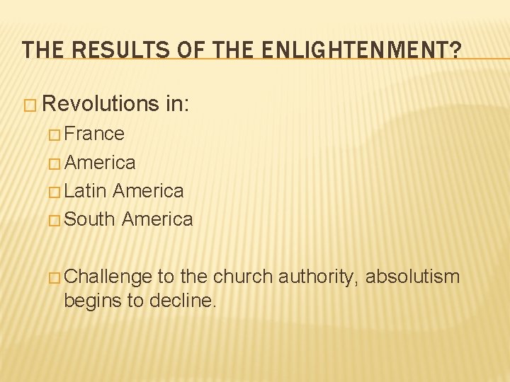 THE RESULTS OF THE ENLIGHTENMENT? � Revolutions in: � France � America � Latin