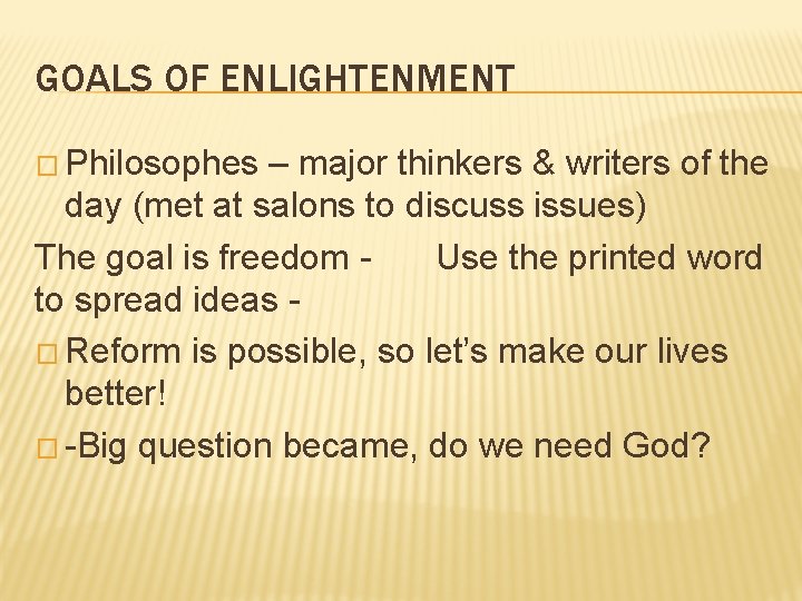 GOALS OF ENLIGHTENMENT � Philosophes – major thinkers & writers of the day (met