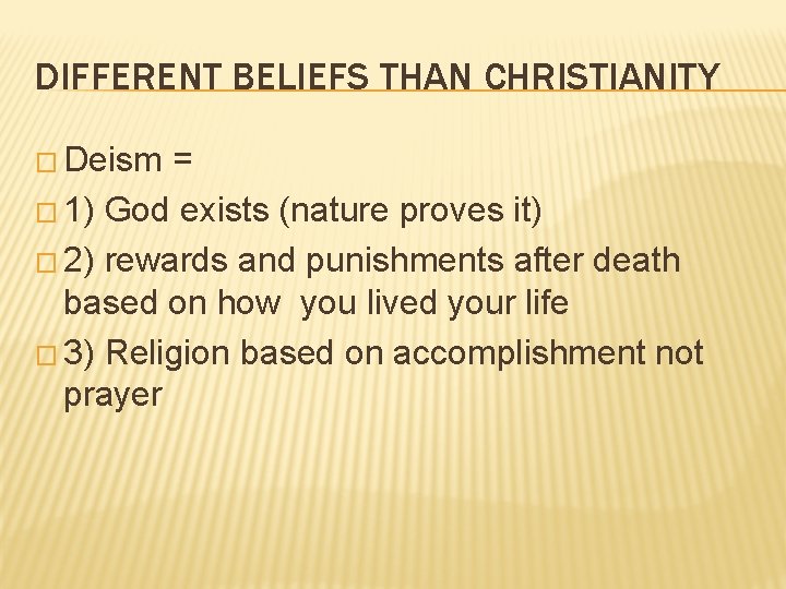 DIFFERENT BELIEFS THAN CHRISTIANITY � Deism = � 1) God exists (nature proves it)
