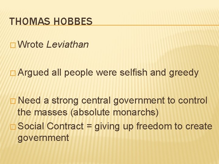 THOMAS HOBBES � Wrote Leviathan � Argued � Need all people were selfish and