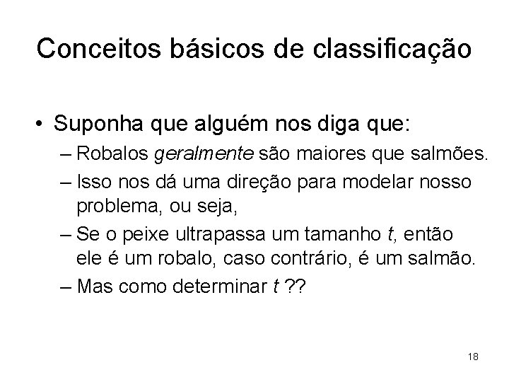 Conceitos básicos de classificação • Suponha que alguém nos diga que: – Robalos geralmente