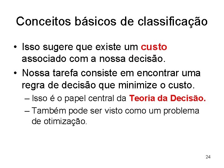 Conceitos básicos de classificação • Isso sugere que existe um custo associado com a