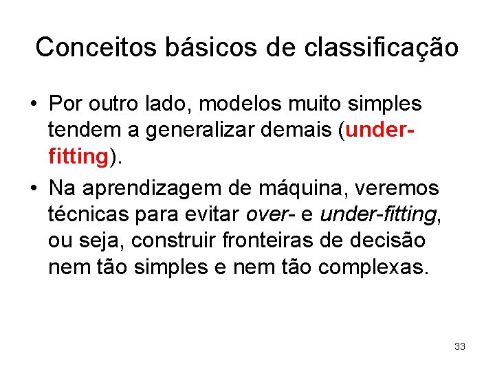 Conceitos básicos de classificação • Por outro lado, modelos muito simples tendem a generalizar