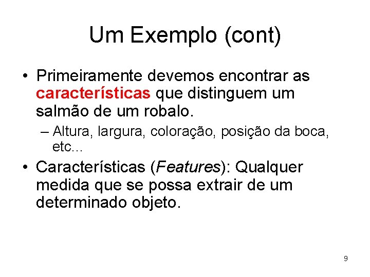 Um Exemplo (cont) • Primeiramente devemos encontrar as características que distinguem um salmão de