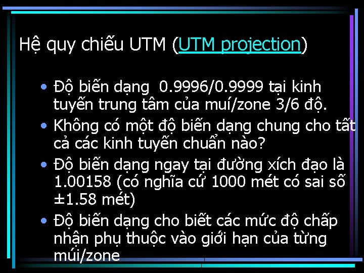Hệ quy chiếu UTM (UTM projection) • Độ biến dạng 0. 9996/0. 9999 tại