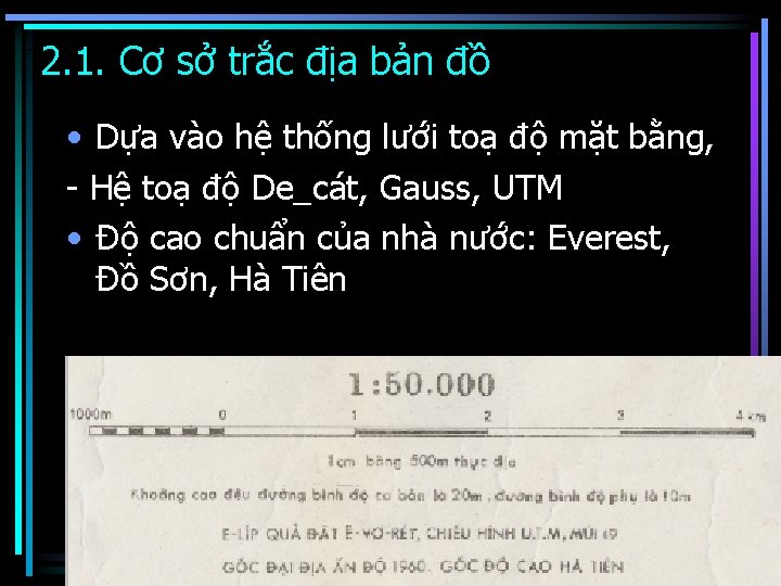 2. 1. Cơ sở trắc địa bản đồ • Dựa vào hệ thống lưới