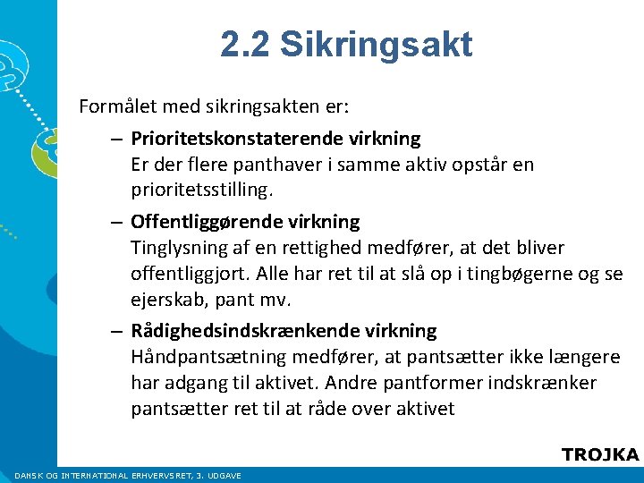 2. 2 Sikringsakt Formålet med sikringsakten er: – Prioritetskonstaterende virkning Er der flere panthaver