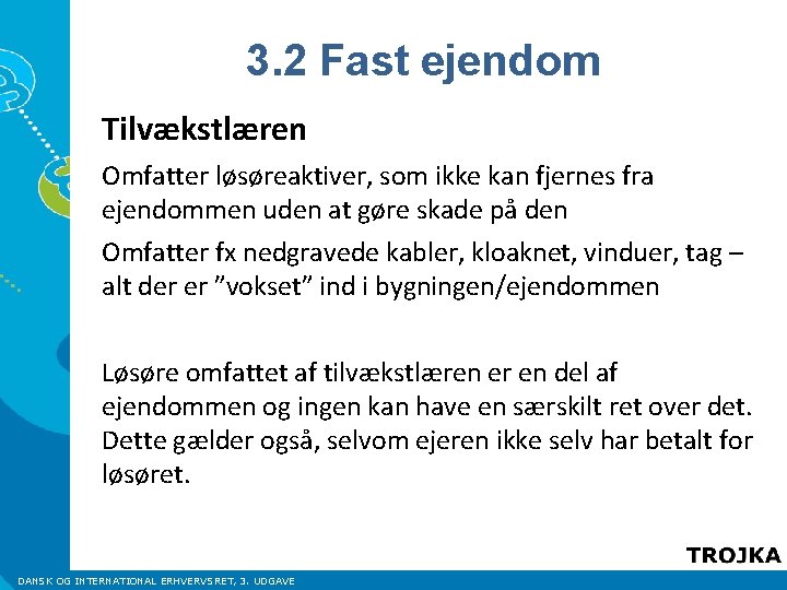 3. 2 Fast ejendom Tilvækstlæren Omfatter løsøreaktiver, som ikke kan fjernes fra ejendommen uden