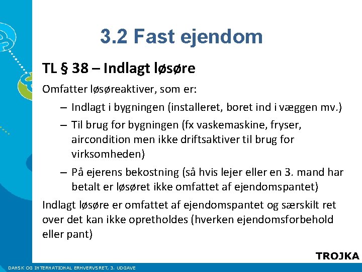 3. 2 Fast ejendom TL § 38 – Indlagt løsøre Omfatter løsøreaktiver, som er: