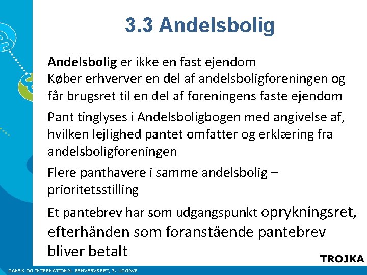 3. 3 Andelsbolig er ikke en fast ejendom Køber erhverver en del af andelsboligforeningen