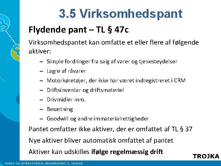 3. 5 Virksomhedspant Flydende pant – TL § 47 c Virksomhedspantet kan omfatte et