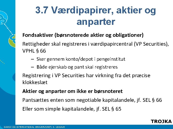 3. 7 Værdipapirer, aktier og anparter Fondsaktiver (børsnoterede aktier og obligationer) Rettigheder skal registreres