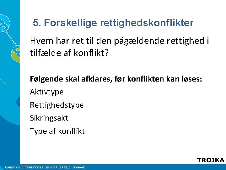 5. Forskellige rettighedskonflikter Hvem har ret til den pågældende rettighed i tilfælde af konflikt?