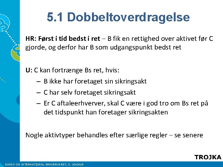 5. 1 Dobbeltoverdragelse HR: Først i tid bedst i ret – B fik en