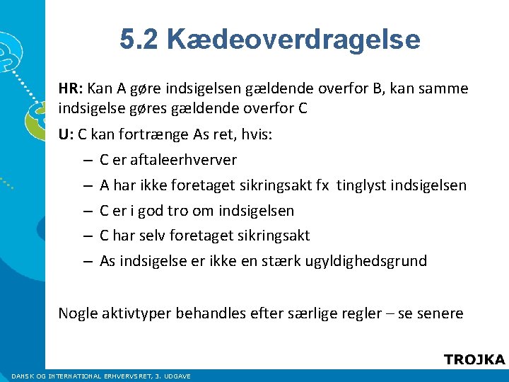 5. 2 Kædeoverdragelse HR: Kan A gøre indsigelsen gældende overfor B, kan samme indsigelse