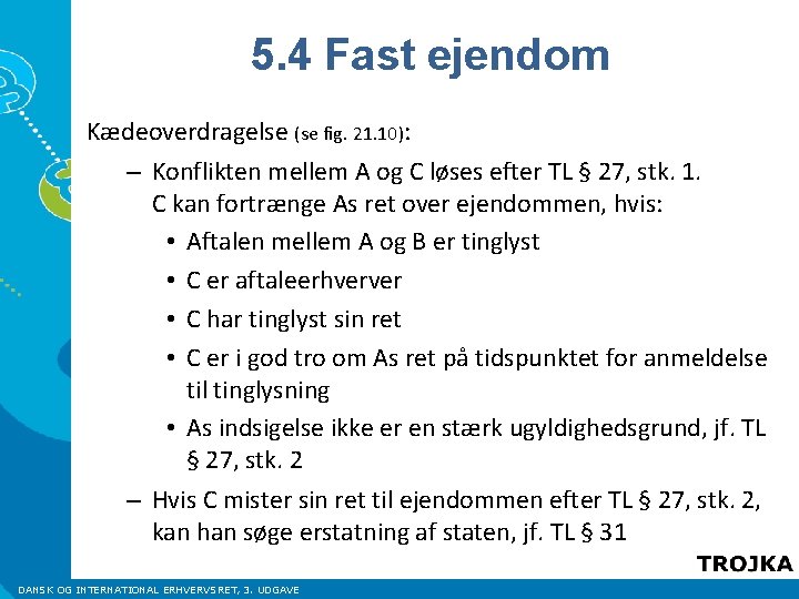 5. 4 Fast ejendom Kædeoverdragelse (se fig. 21. 10): – Konflikten mellem A og