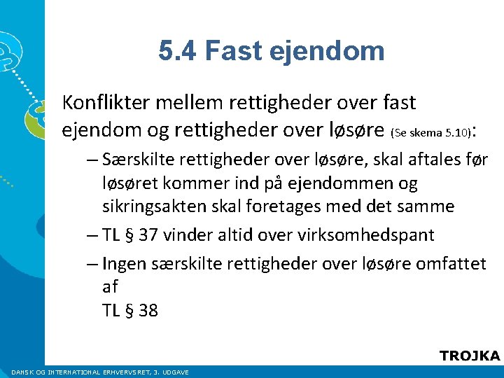 5. 4 Fast ejendom Konflikter mellem rettigheder over fast ejendom og rettigheder over løsøre