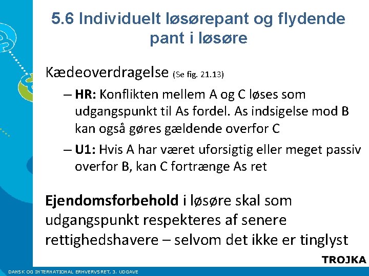 5. 6 Individuelt løsørepant og flydende pant i løsøre Kædeoverdragelse (Se fig. 21. 13)