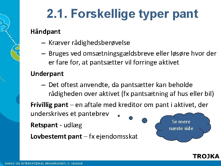 2. 1. Forskellige typer pant Håndpant – Kræver rådighedsberøvelse – Bruges ved omsætningsgældsbreve eller