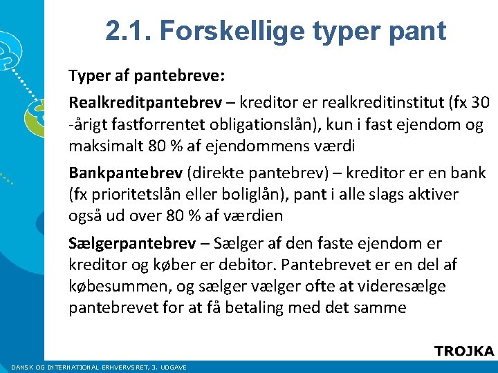 2. 1. Forskellige typer pant Typer af pantebreve: Realkreditpantebrev – kreditor er realkreditinstitut (fx