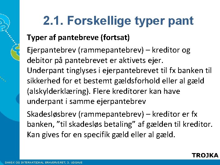 2. 1. Forskellige typer pant Typer af pantebreve (fortsat) Ejerpantebrev (rammepantebrev) – kreditor og